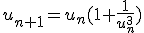 u_{n+1}=u_n(1+\frac1{u_n^3})